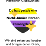 Herzlichen Glückwunsch! Du hast gerade eine nicht-binäre Person kennengelernt. Wir sind selten und kostbar und bringen denen Glück, die nett zu uns sind. (Dazu ist ein Herz aus nichtbinären Farben abgebildet.)